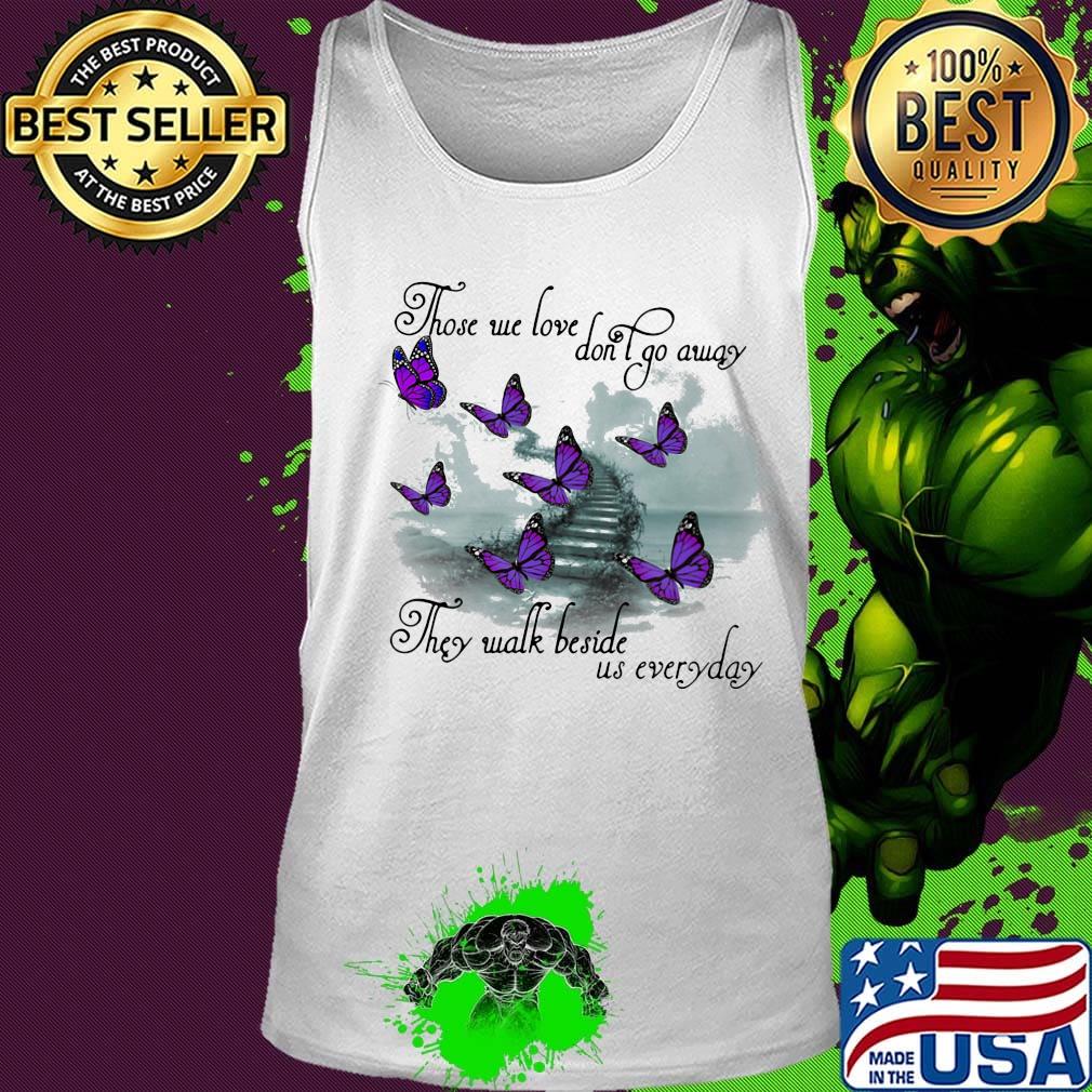 Butterfly those we love don't go away they walk beside us everyday s Tank top Butterfly those we love don't go away they walk beside us everyday s Tank top