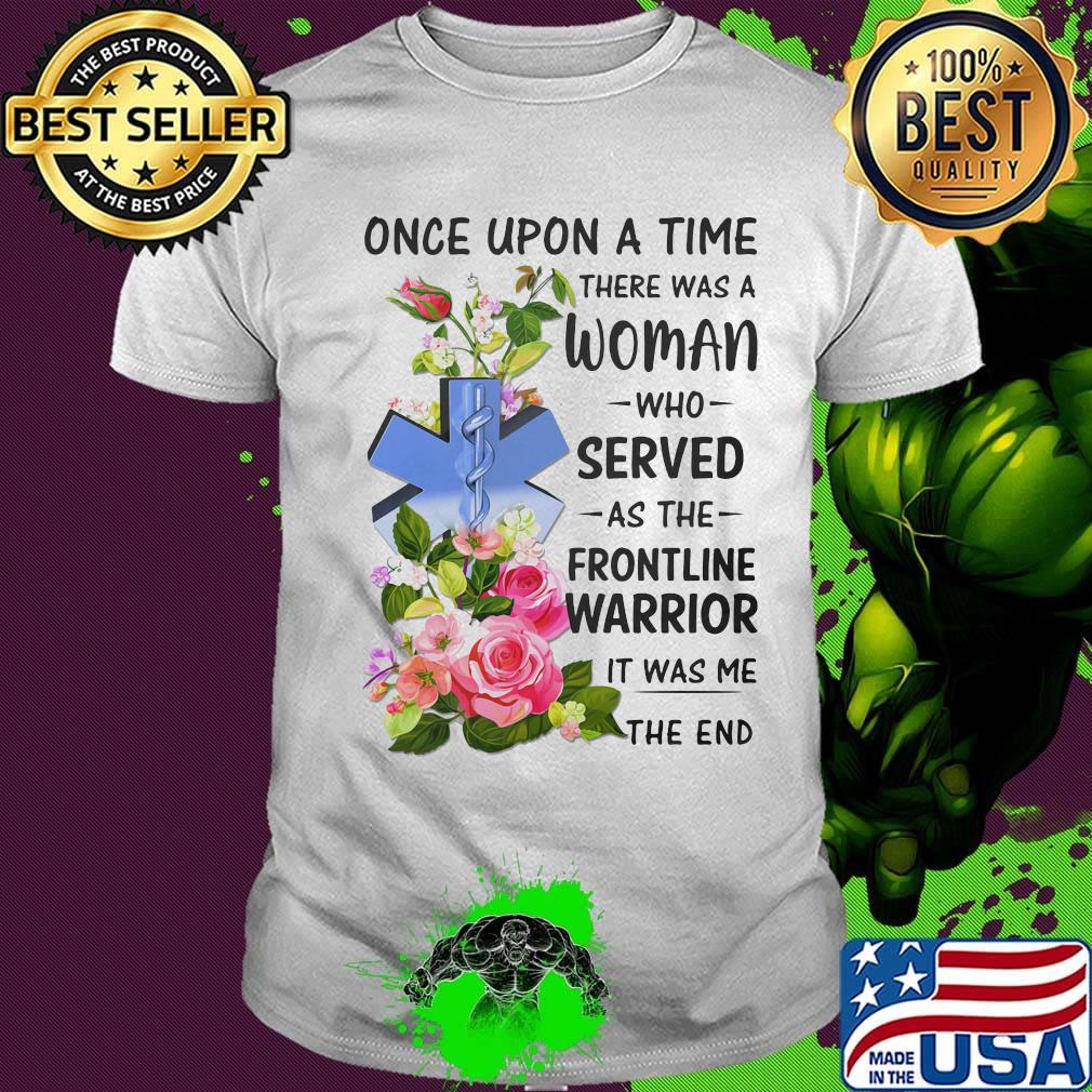 Caduceus EMT once upon a time there was a woman who served as the frontline warrior it was me the end shirt