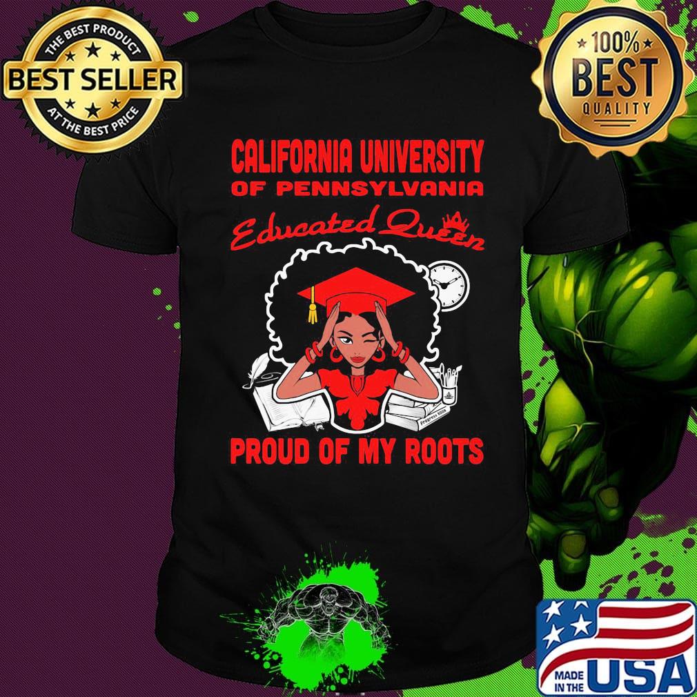 California university of pennsylvania educated queen proud of my roots shirt