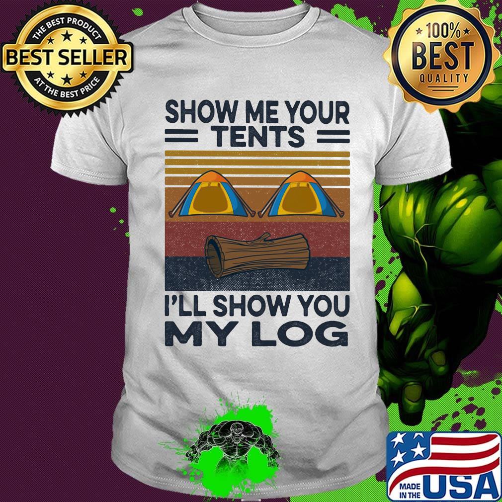 Camping show me your tents i'll show you my log vintage retro shirt