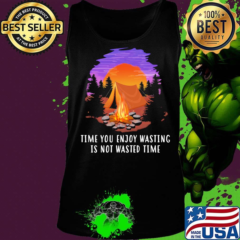 Camping time you enjoy wasting is not wasted time s Tank top Camping time you enjoy wasting is not wasted time s Tank top