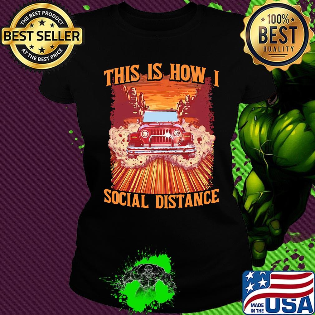 Car This is how I social distance s Ladies tee Car This is how I social distance s Ladies tee