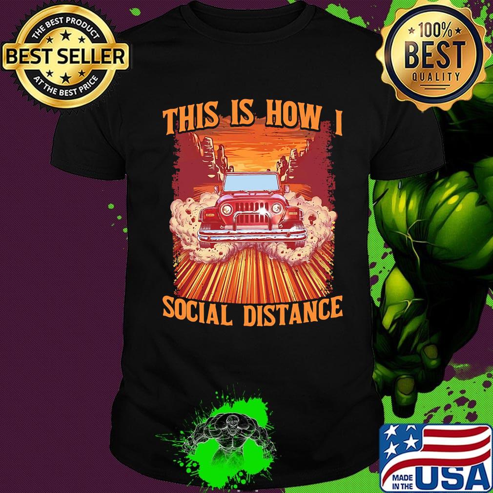 Car This is how I social distance shirt