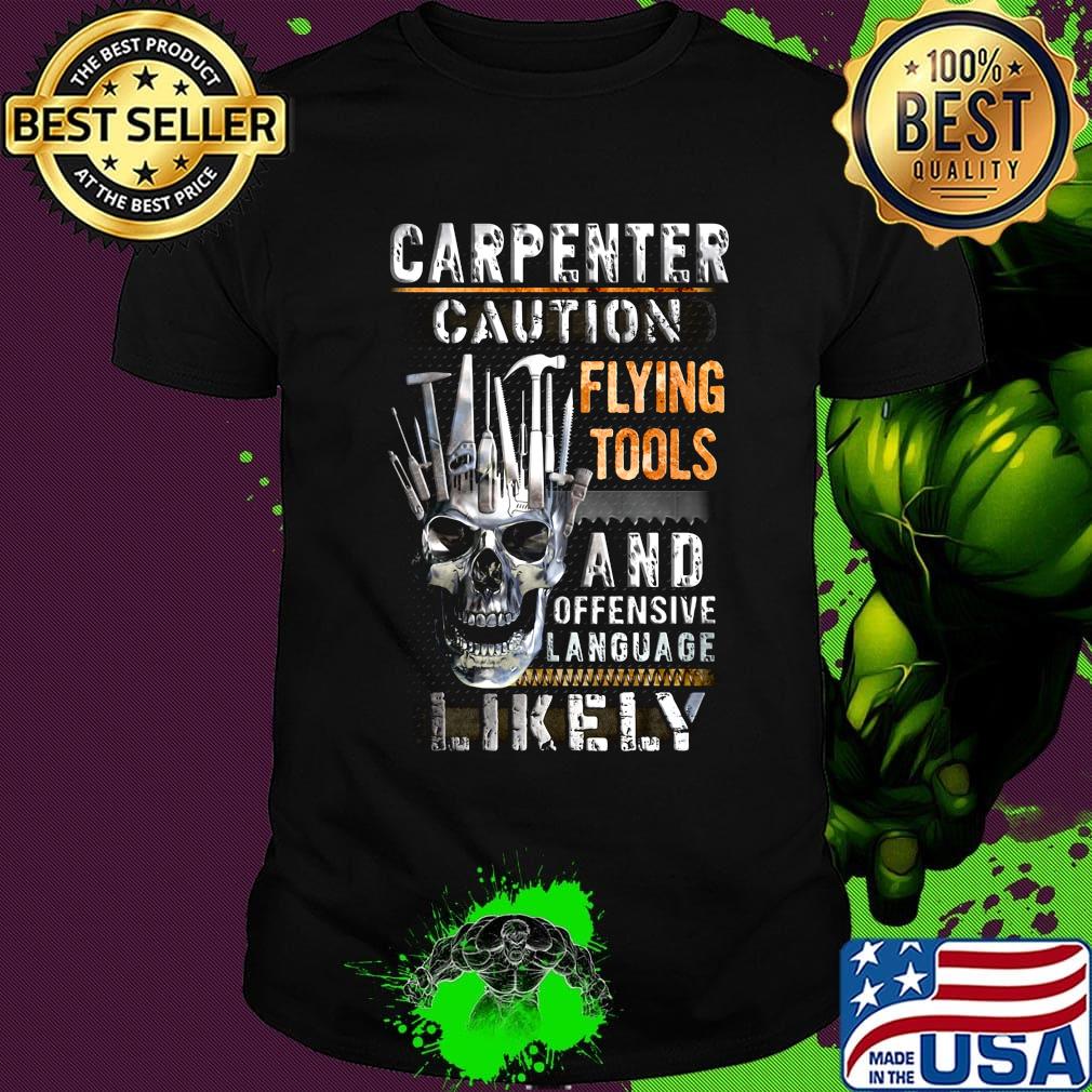 Carpenter caution flying tools and offensive language likely skull shirt