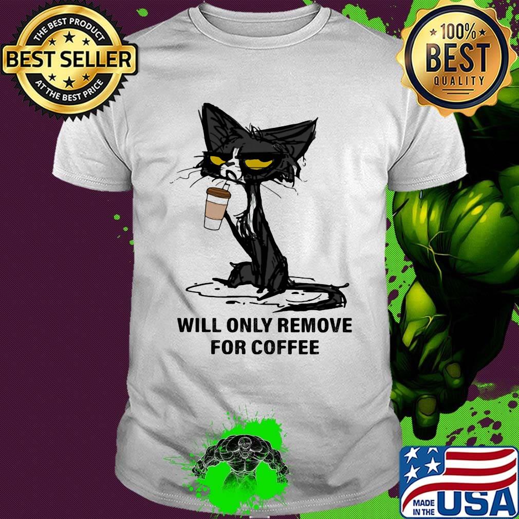 Cat drink will only remove for coffee shirt