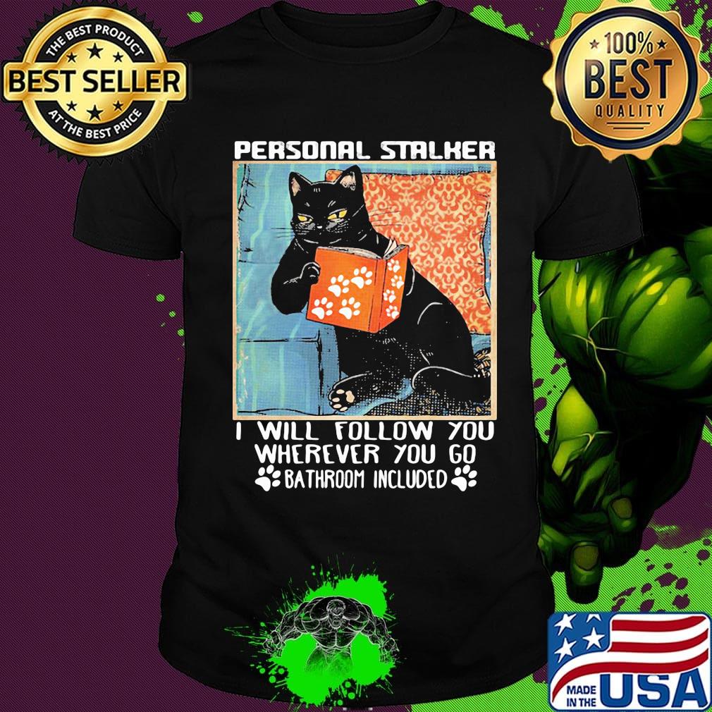 Cat paw personal stalker I will follow you wherever you go bathroom included shirt
