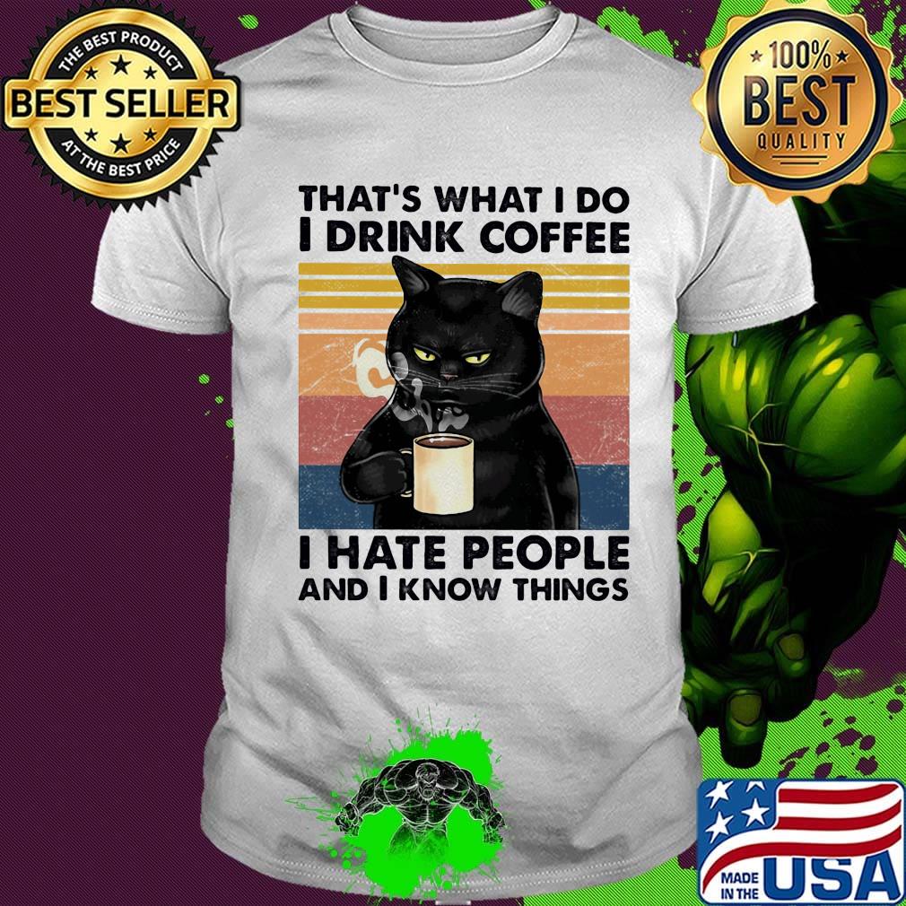 Cat that's what I do I drink coffee i hate people and i know things vintage retro shirt