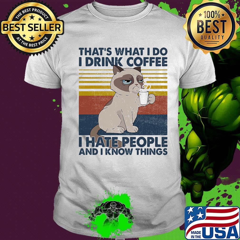 Cat that's what i do i drink coffee i hate people and i know things vintage retro white shirt
