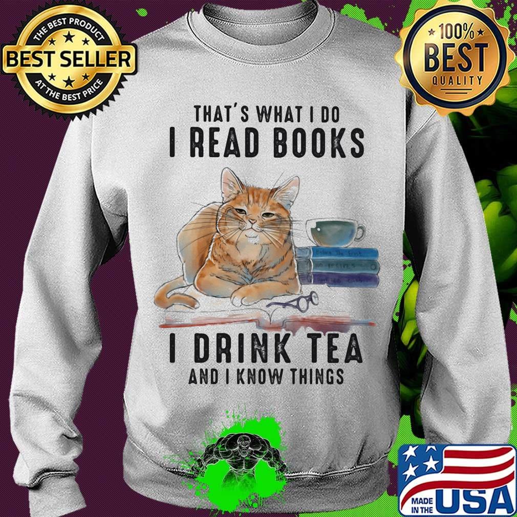Cat that's what I do I read books I drink tea and I know things s Sweater Cat that's what I do I read books I drink tea and I know things s Sweater