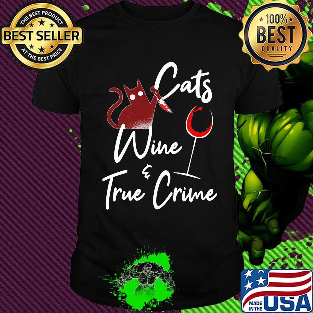 Cats wine and true crime shirt