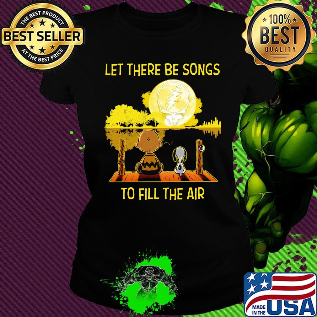 Charlie brown and let there be songs to fill the air greatful dead s Ladies tee Charlie brown and let there be songs to fill the air greatful dead s Ladies tee