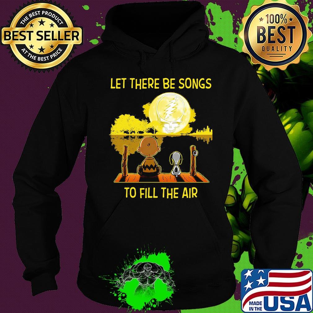 Charlie brown and snoopy let there be songs to fill the air grateful dead s Hoodie Charlie brown and snoopy let there be songs to fill the air grateful dead s Hoodie