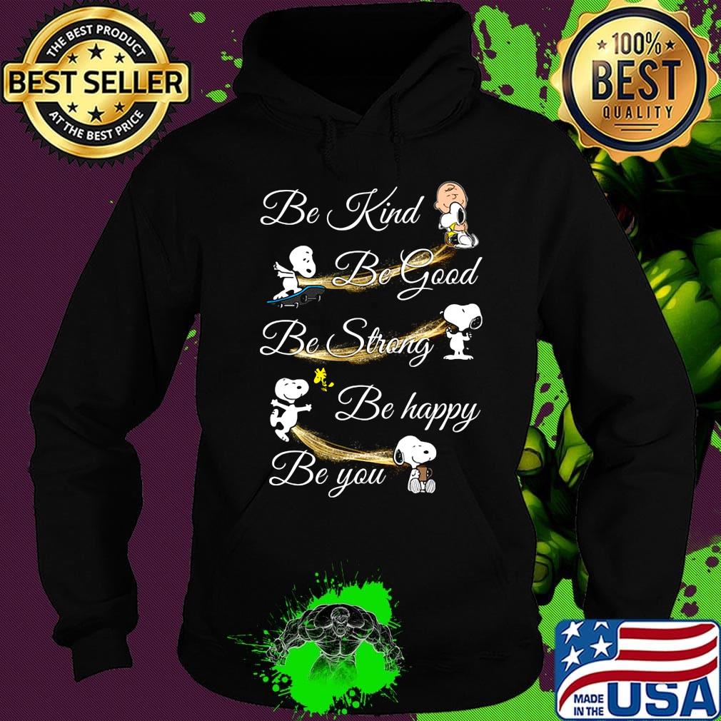 Charlie brown snoopy and woodstock be kind be good be strong be happy be you s Hoodie Charlie brown snoopy and woodstock be kind be good be strong be happy be you s Hoodie