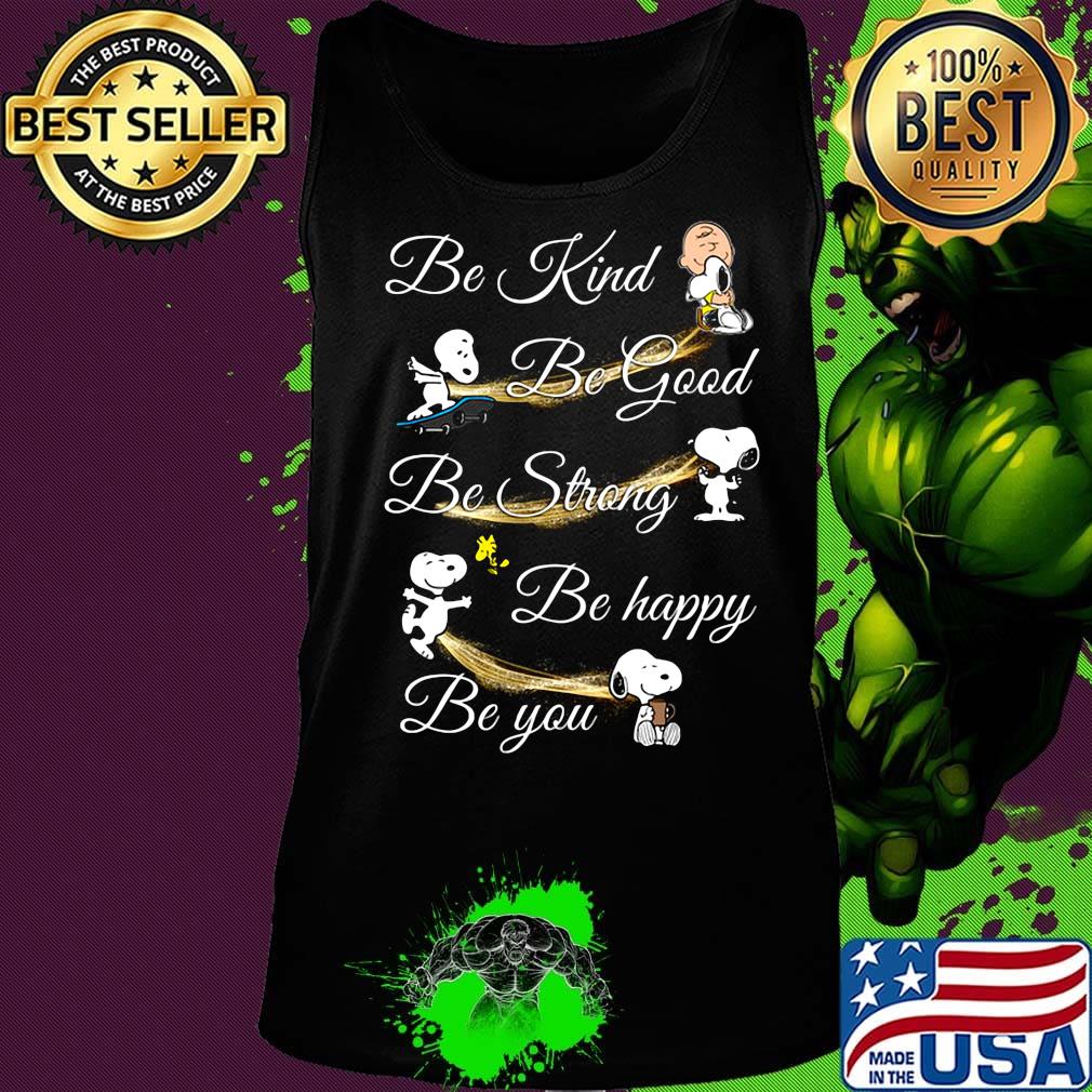 Charlie brown snoopy and woodstock be kind be good be strong be happy be you s Tank top Charlie brown snoopy and woodstock be kind be good be strong be happy be you s Tank top