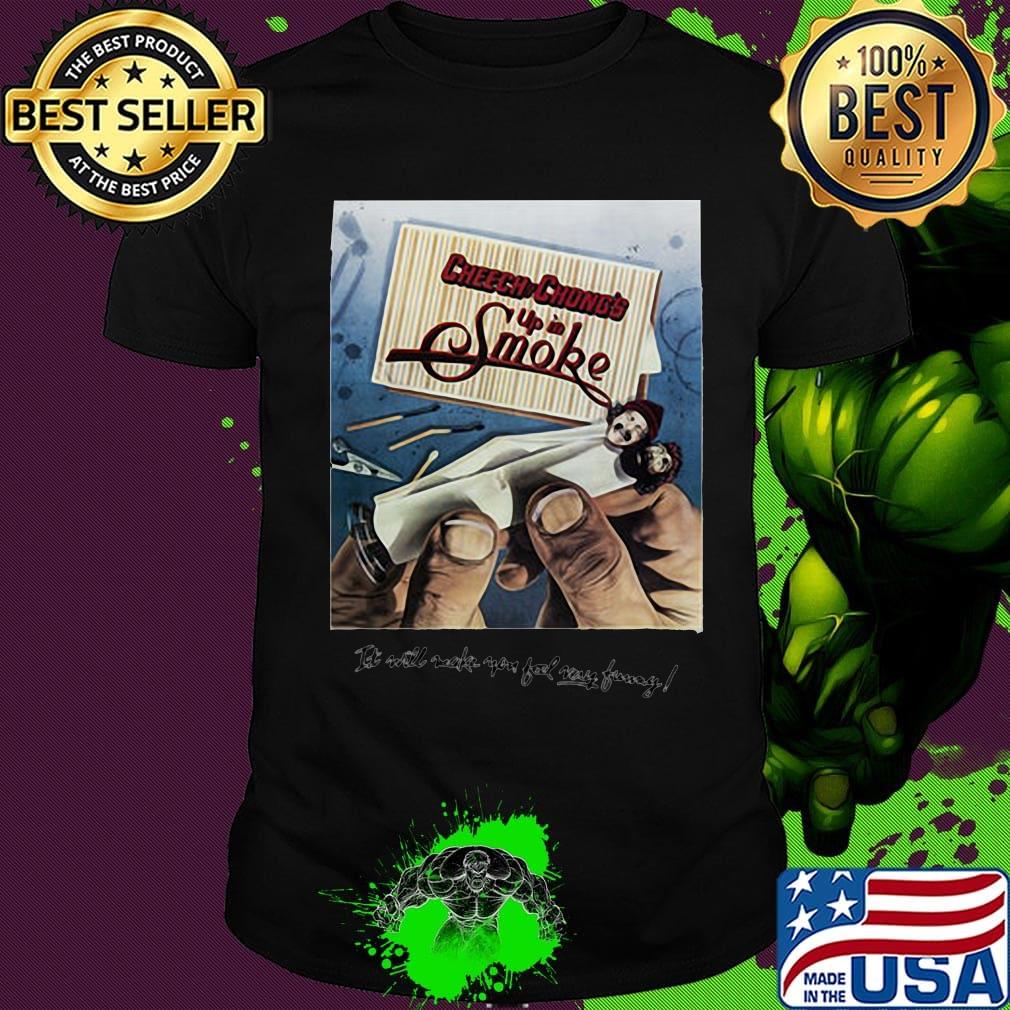 Cheech and chong's up in smoke it will make you feel way funny shirt