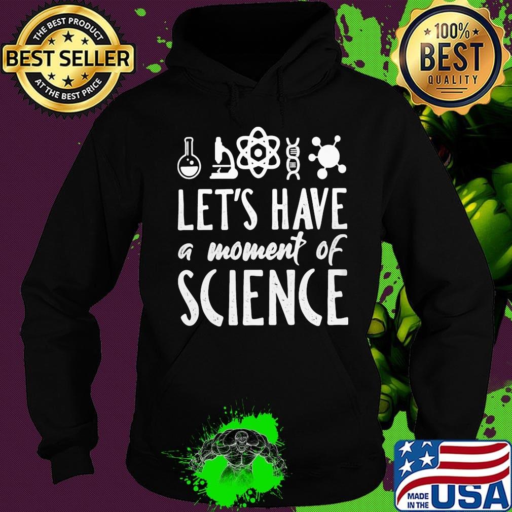 Chemistry Let's have a moment of science s Hoodie Chemistry Let's have a moment of science s Hoodie