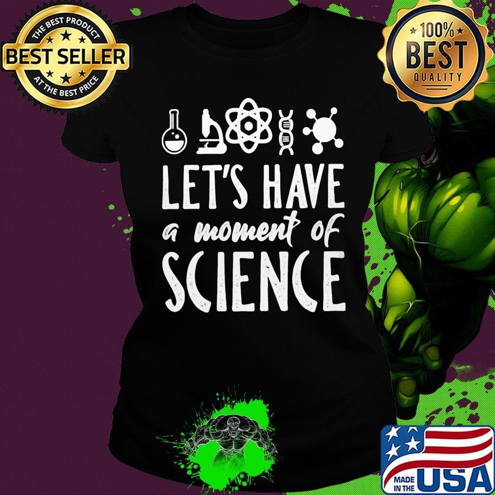 Chemistry Let's have a moment of science s Ladies tee Chemistry Let's have a moment of science s Ladies tee
