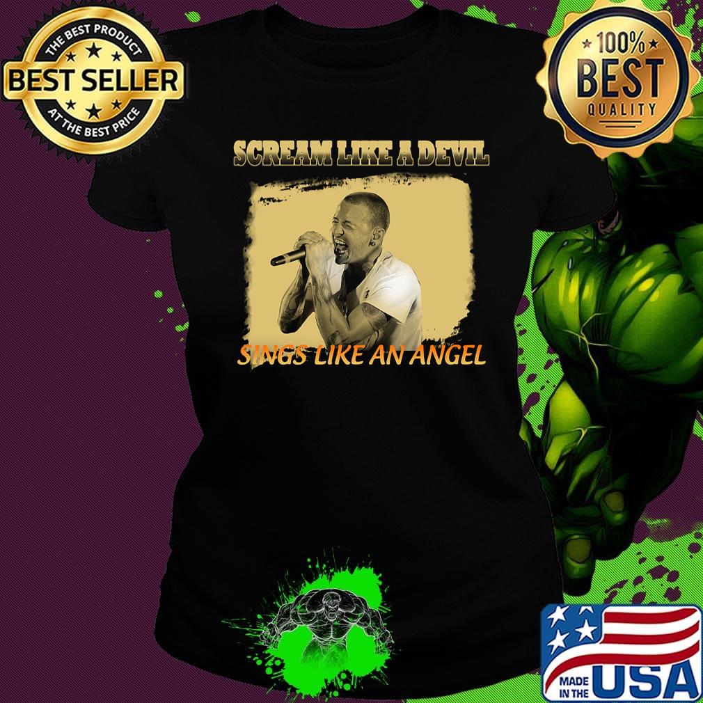 Chester bennington scream like a devil sings like an angels s Ladies tee Chester bennington scream like a devil sings like an angels s Ladies tee