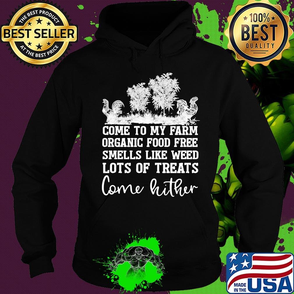 Chicken come to my farm organic food free smells like weed lots of treats come hither s Hoodie Chicken come to my farm organic food free smells like weed lots of treats come hither s Hoodie