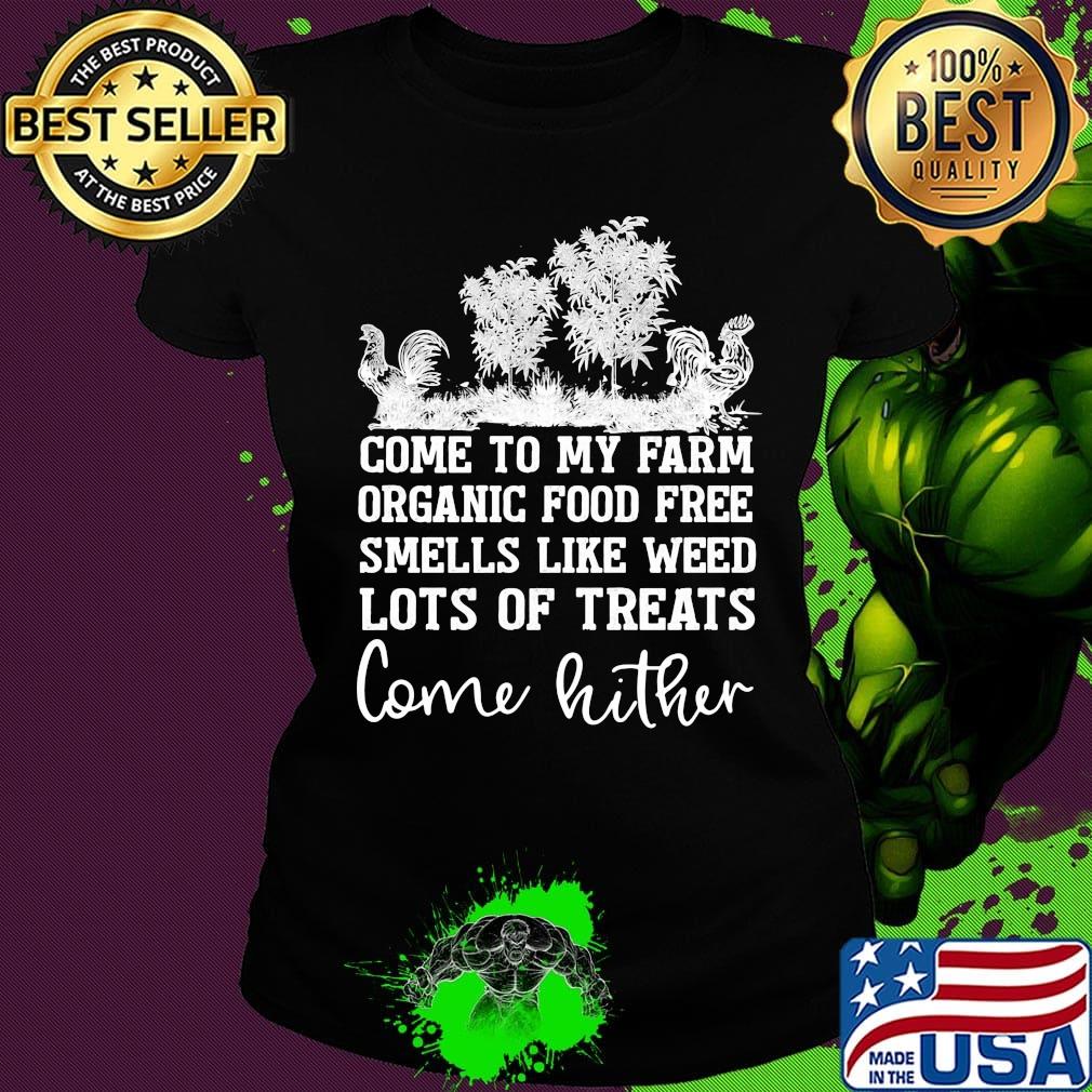 Chicken come to my farm organic food free smells like weed lots of treats come hither s Ladies tee Chicken come to my farm organic food free smells like weed lots of treats come hither s Ladies tee