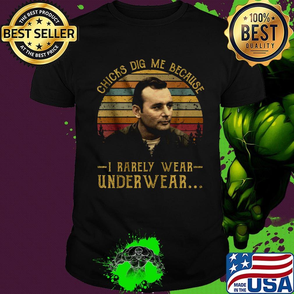 Chicks dig me because i rarely wear under wear vintage retro shirt