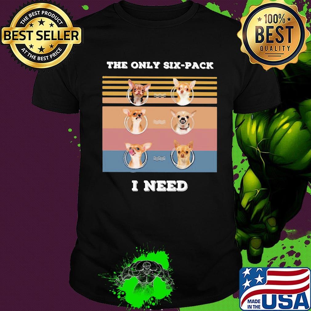 Chihuahua the only six-pack I need vintage retro shirt