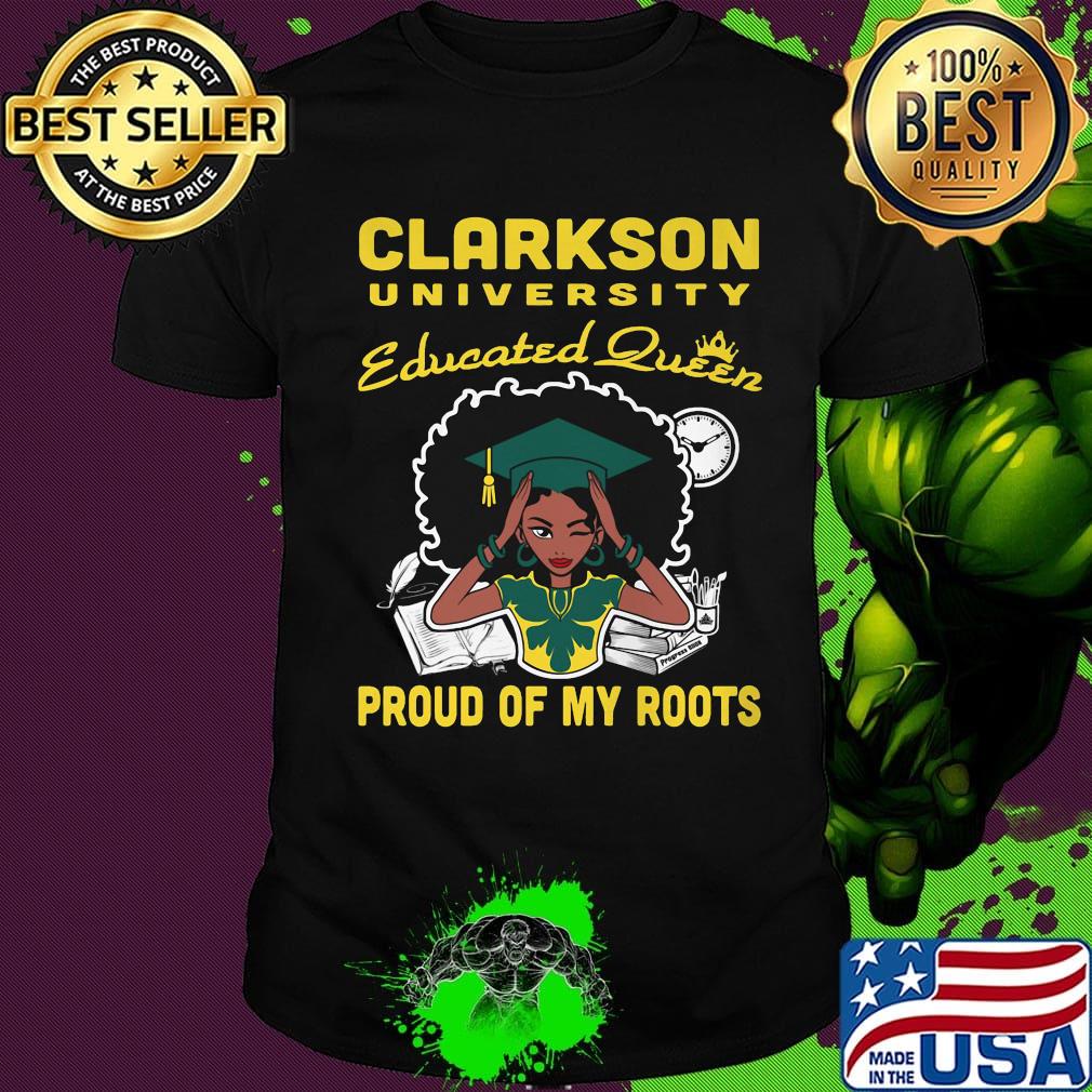 Clarkson university educated queen proud of my roots shirt