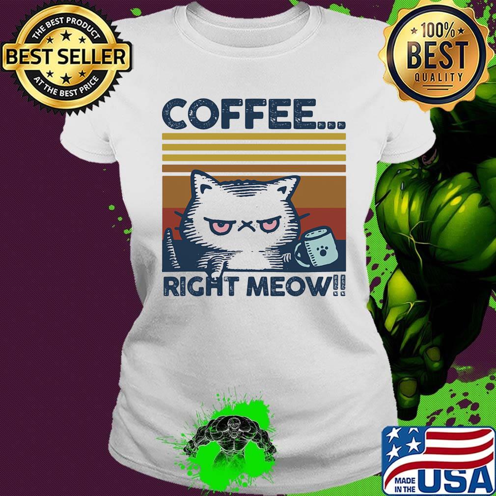 Coffee Right Meow Cat Cup Footprint Vintage Retro Shirt Ladies tee Coffee Right Meow Cat Cup Footprint Vintage Retro Shirt Ladies tee