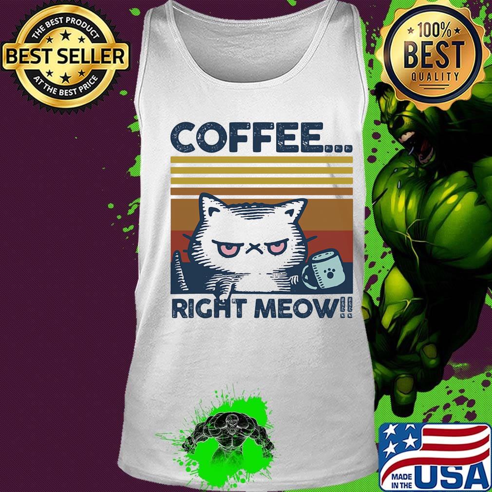Coffee Right Meow Cat Cup Footprint Vintage Retro Shirt Tank top Coffee Right Meow Cat Cup Footprint Vintage Retro Shirt Tank top
