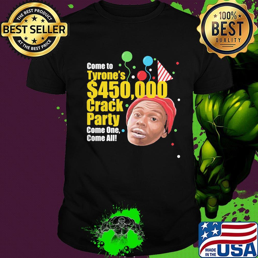 Come to tyrone's 450 crack party come one come all birthday shirt