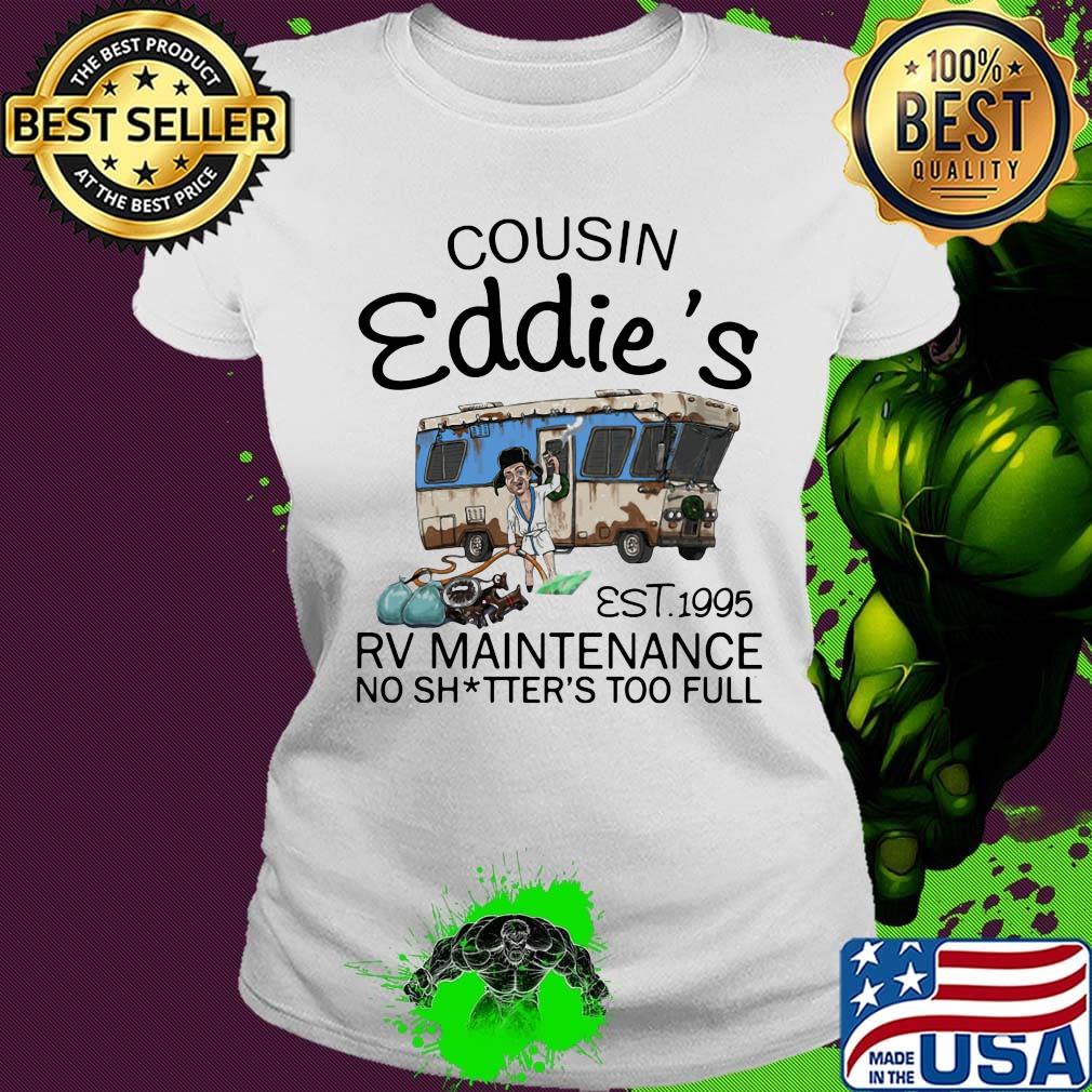 Cousin eddie's est.1995 rv maintenance no shitter's too full s Ladies tee Cousin eddie's est.1995 rv maintenance no shitter's too full s Ladies tee