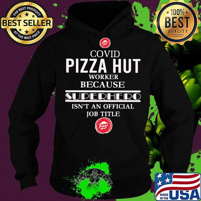 Covid pizza hut worker because superhero isnt an official job title s Hoodie Covid pizza hut worker because superhero isnt an official job title s Hoodie