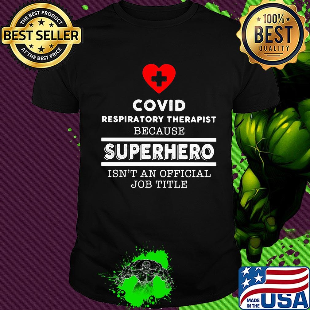 Covid Respiratory Therapist because superhero isn't an official job title shirt