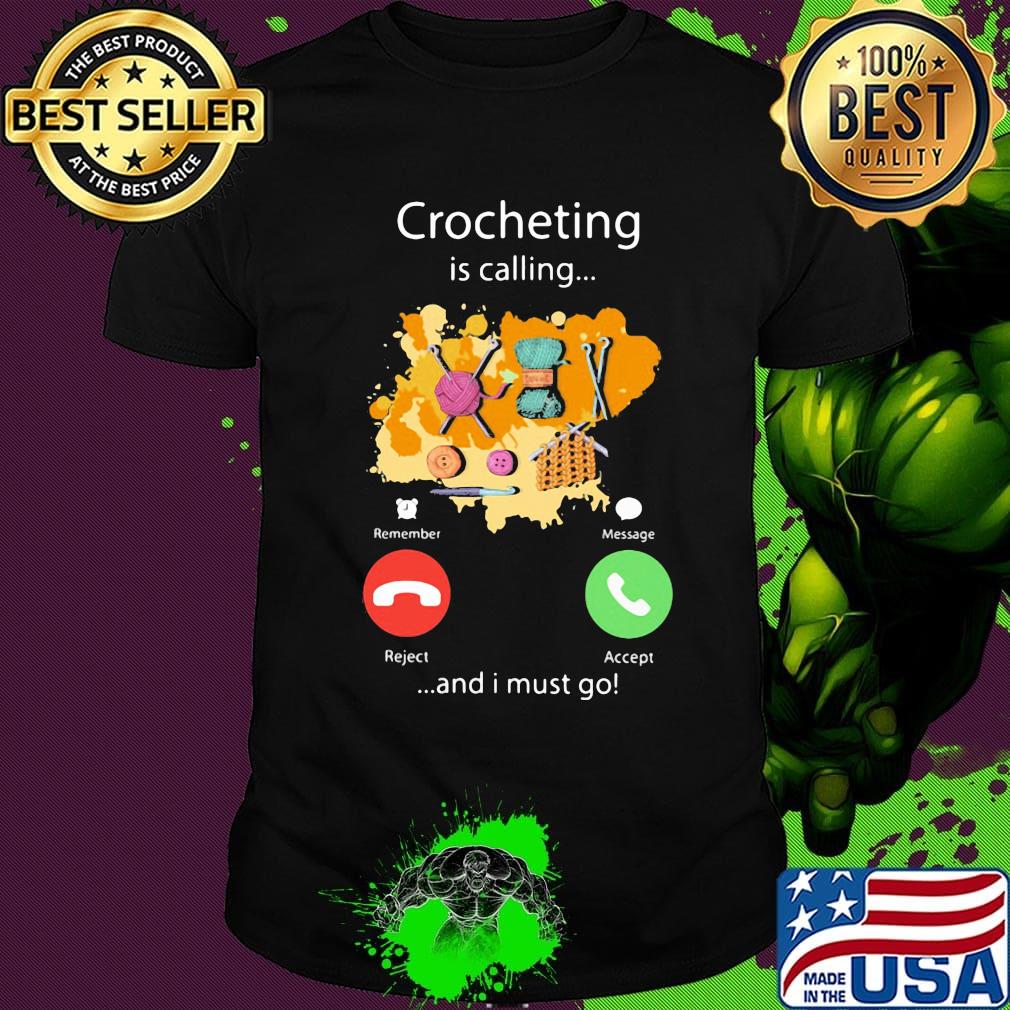 Crocheting is calling and I must go shirt