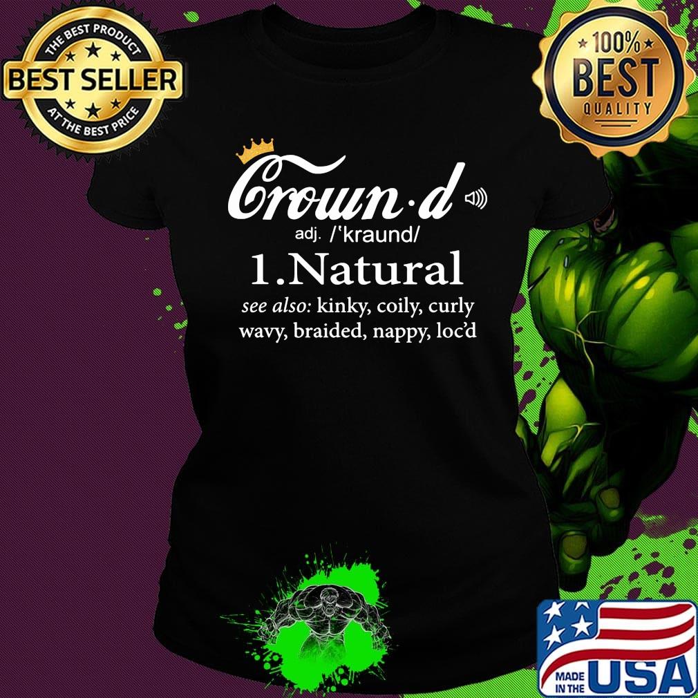 Crowd natural see also kinky coily curly wavy braided nappy locs short Ladies tee Crowd natural see also kinky coily curly wavy braided nappy locs short Ladies tee