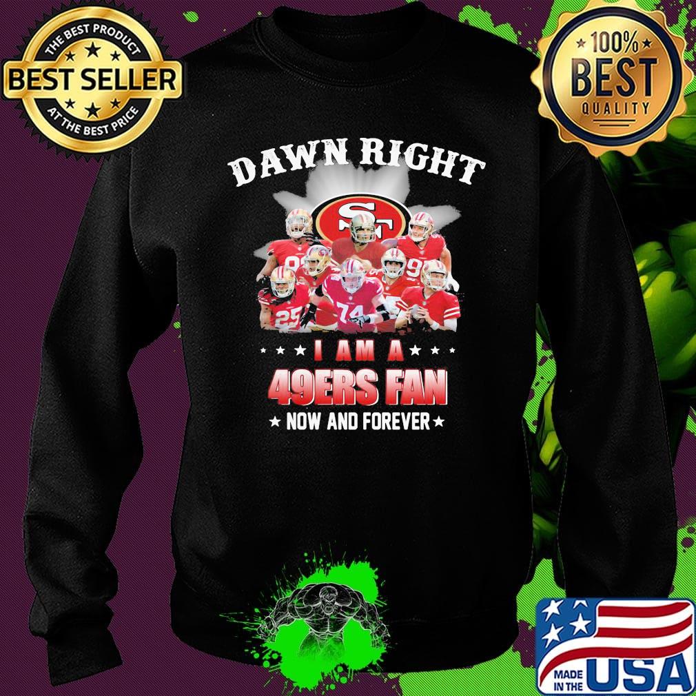 Damn right i am a 49ers football fan now and forever stars s Sweater Damn right i am a 49ers football fan now and forever stars s Sweater
