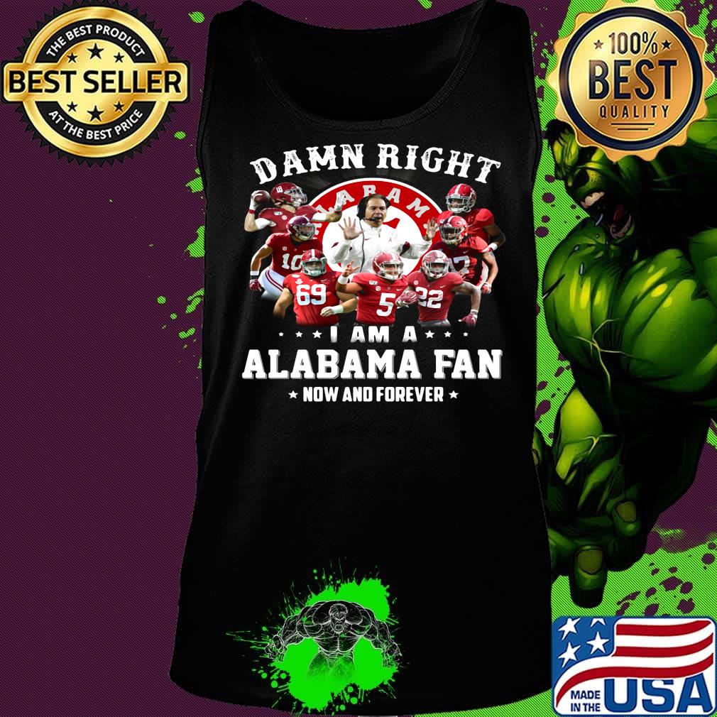 Damn right i am a alabama fan now and forever stars s Tank top Damn right i am a alabama fan now and forever stars s Tank top