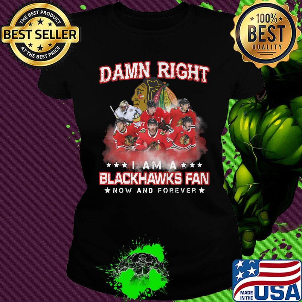 Damn right i am a blackhawks fan now and forever stars s Ladies tee Damn right i am a blackhawks fan now and forever stars s Ladies tee