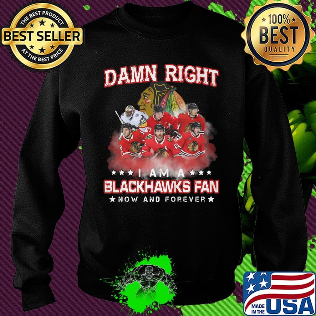Damn right i am a blackhawks fan now and forever stars s Sweater Damn right i am a blackhawks fan now and forever stars s Sweater