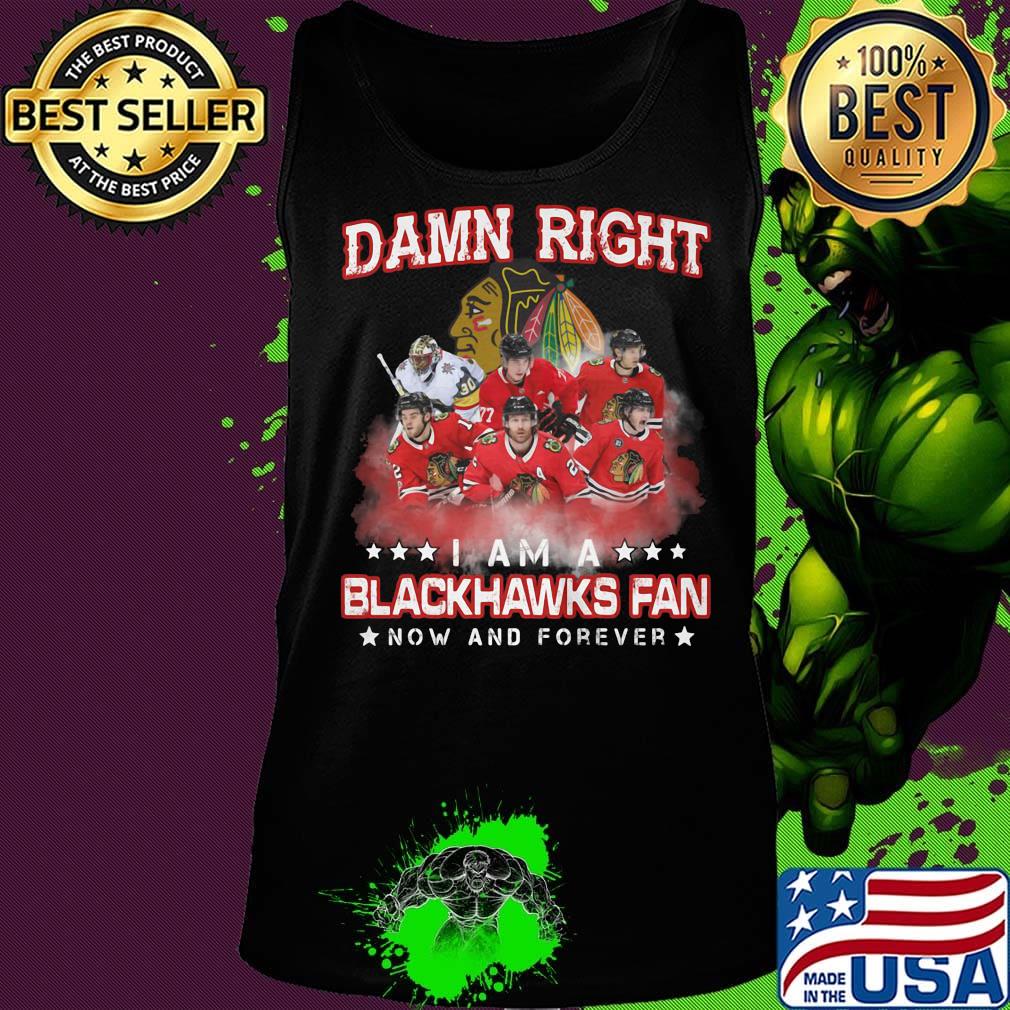 Damn right i am a blackhawks fan now and forever stars s Tank top Damn right i am a blackhawks fan now and forever stars s Tank top