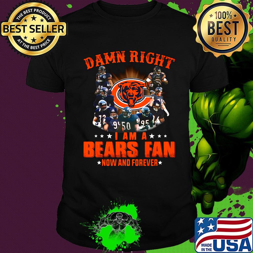 Damn right i am a chicago bears football fan now and forever stars shirt