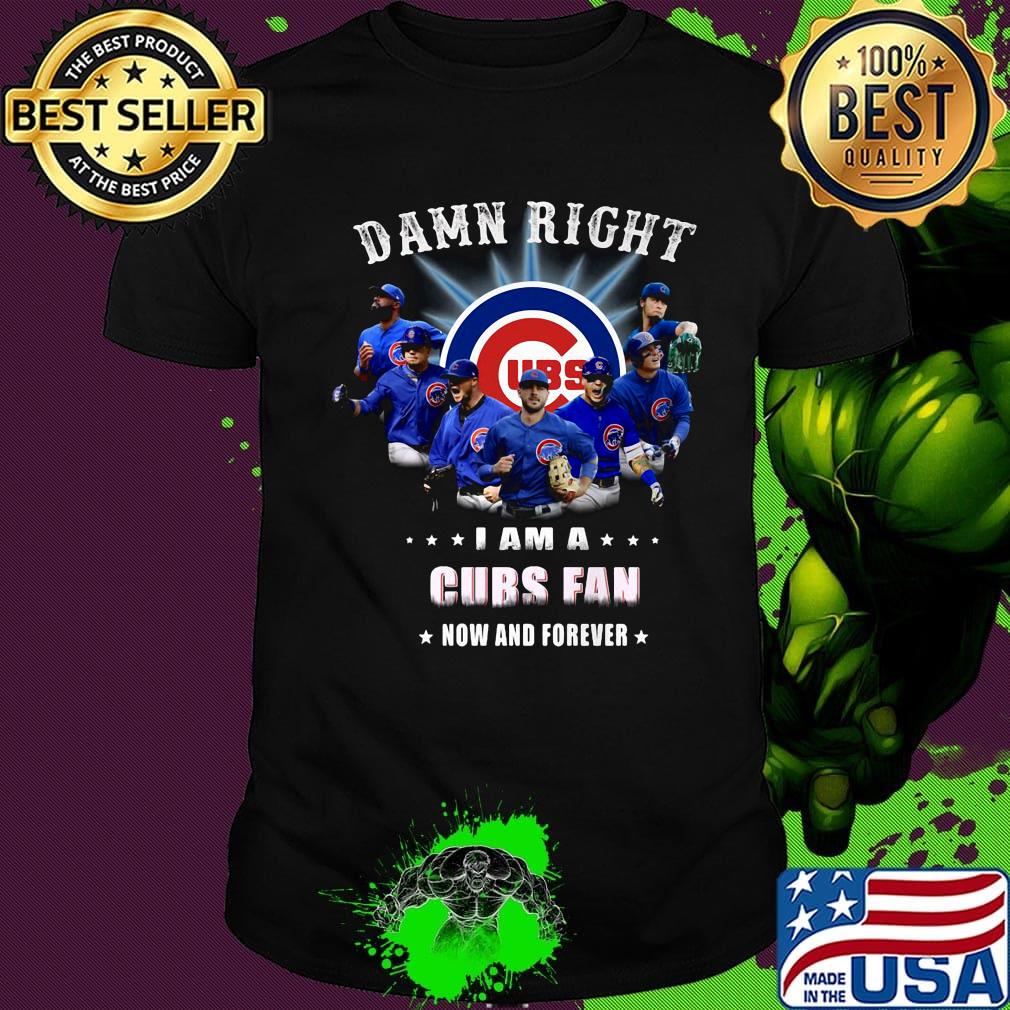 Damn right i am a chicago cubs fan now and forever stars shirt