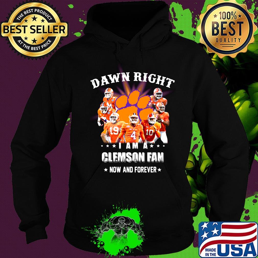 Damn right i am a clemson fan now and forever stars s Hoodie Damn right i am a clemson fan now and forever stars s Hoodie