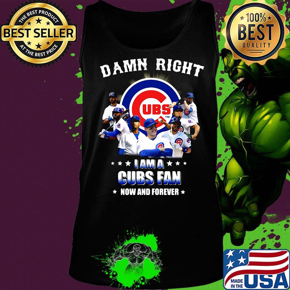 Damn right i am a cubs fan now and forever stars s Tank top Damn right i am a cubs fan now and forever stars s Tank top