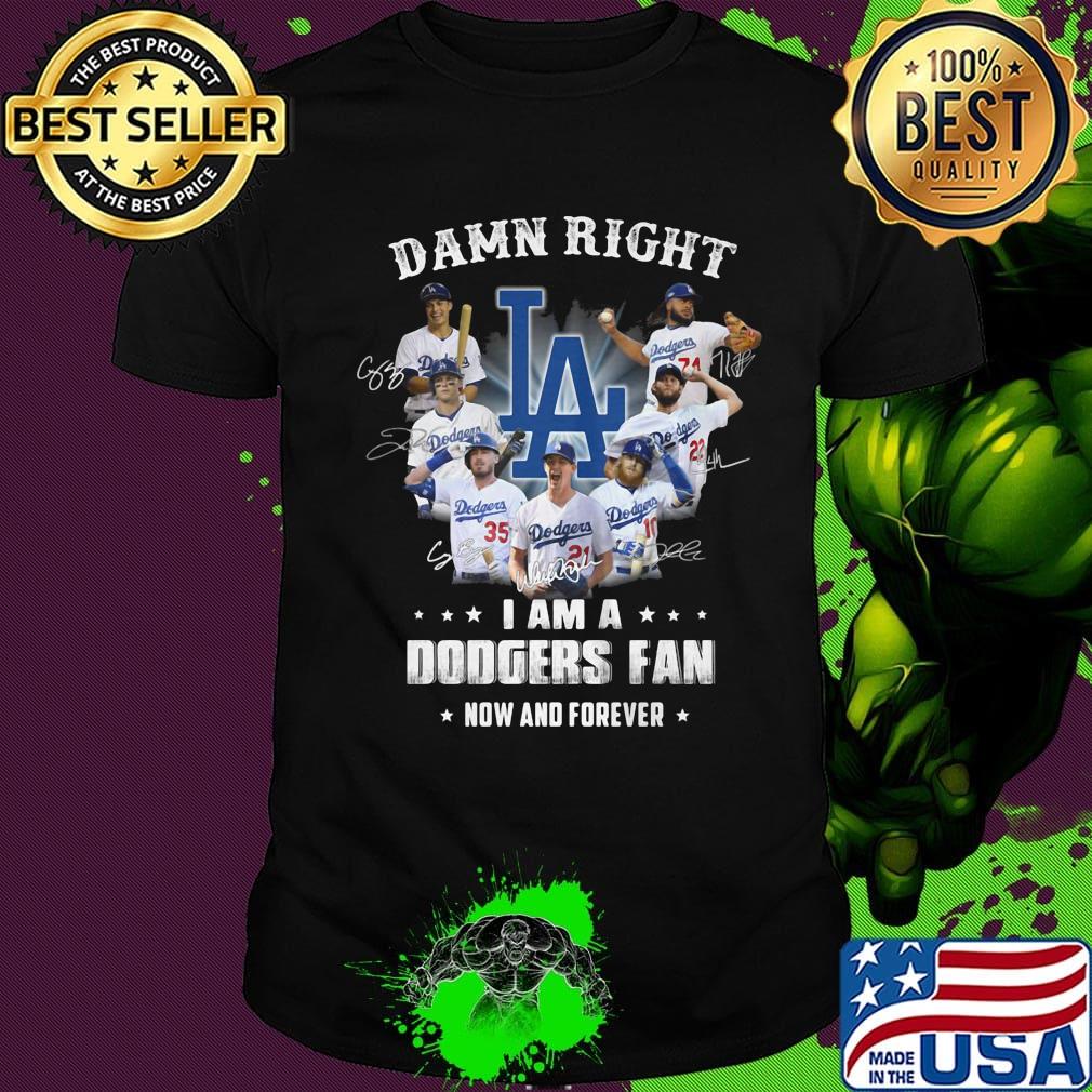 Damn right i am a dodgers fan now and forever stars signatures shirt