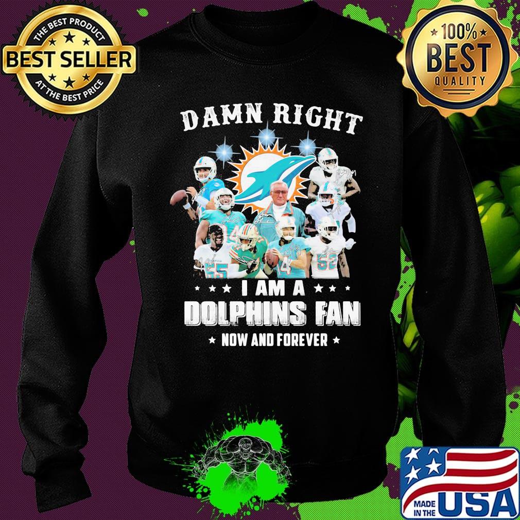 Damn right i am a dolphins fan now and forever stars s Sweater Damn right i am a dolphins fan now and forever stars s Sweater