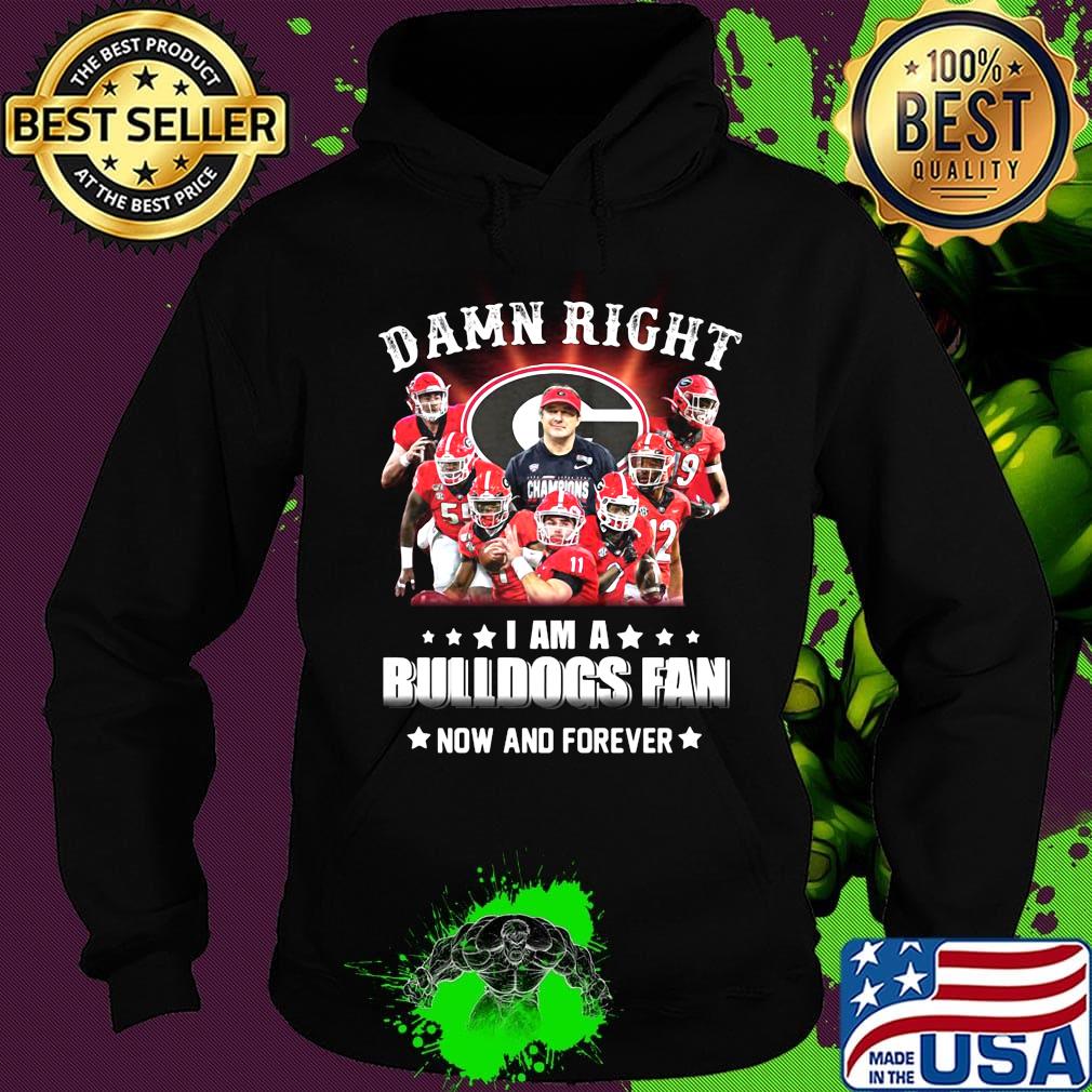 Damn right i am a georgia bulldogs fan now and forever stars s Hoodie Damn right i am a georgia bulldogs fan now and forever stars s Hoodie