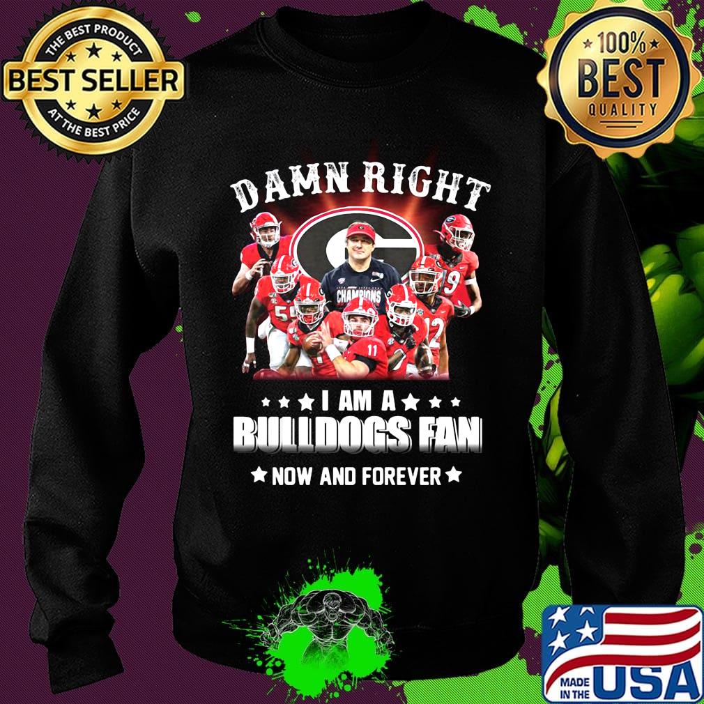 Damn right i am a georgia bulldogs fan now and forever stars s Sweater Damn right i am a georgia bulldogs fan now and forever stars s Sweater