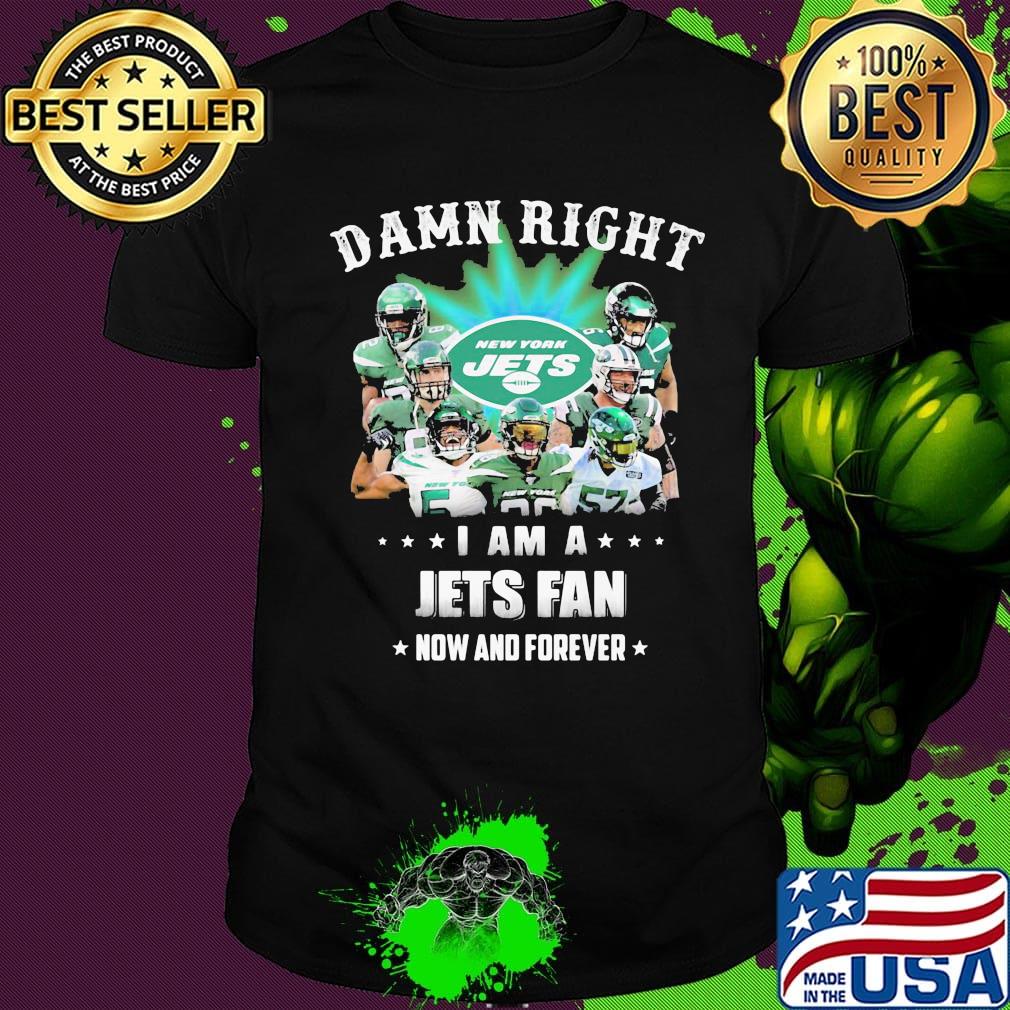 Damn right i am a jets fan now and forever stars shirt