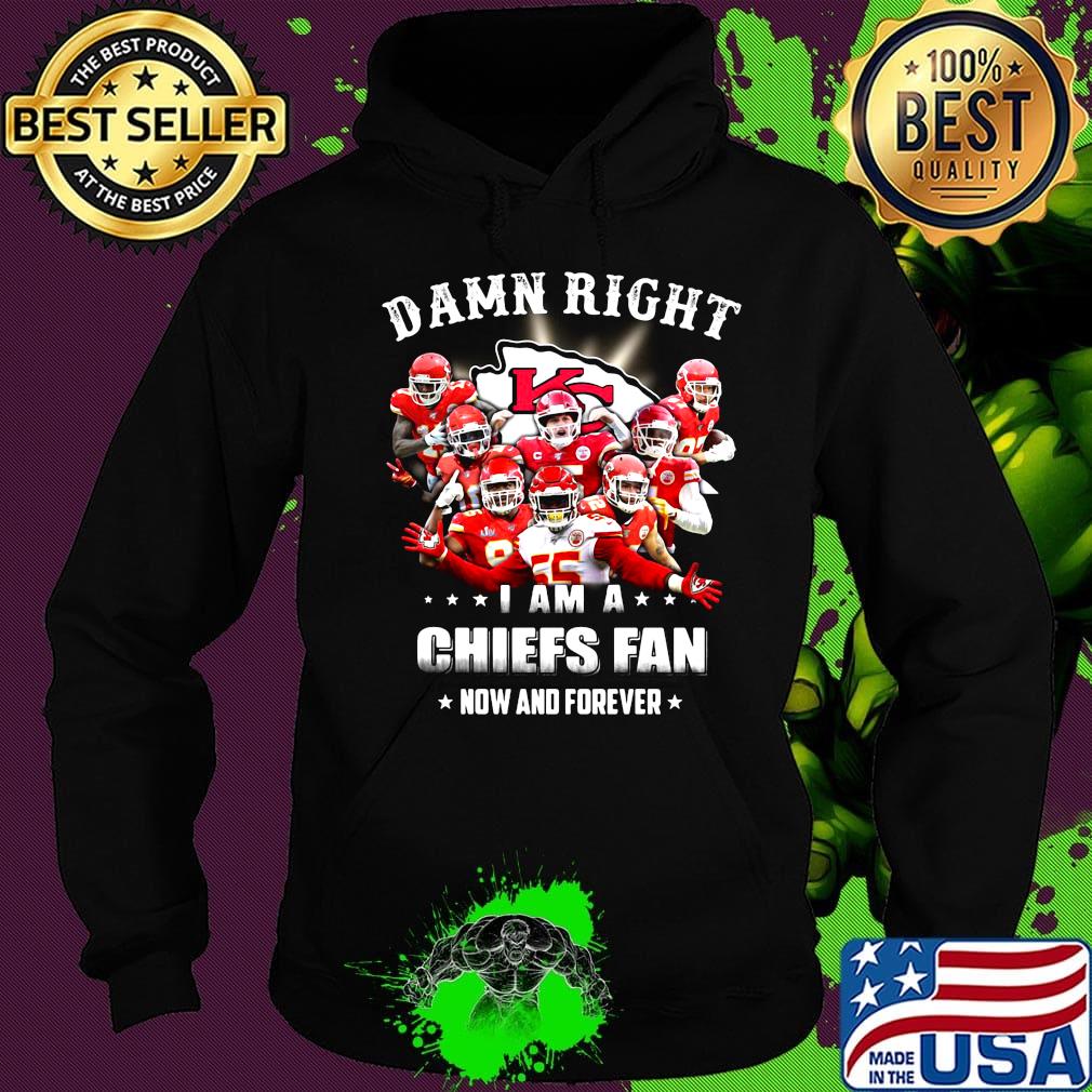 Damn right i am a kansas city chiefs team football fan now and forever stars s Hoodie Damn right i am a kansas city chiefs team football fan now and forever stars s Hoodie